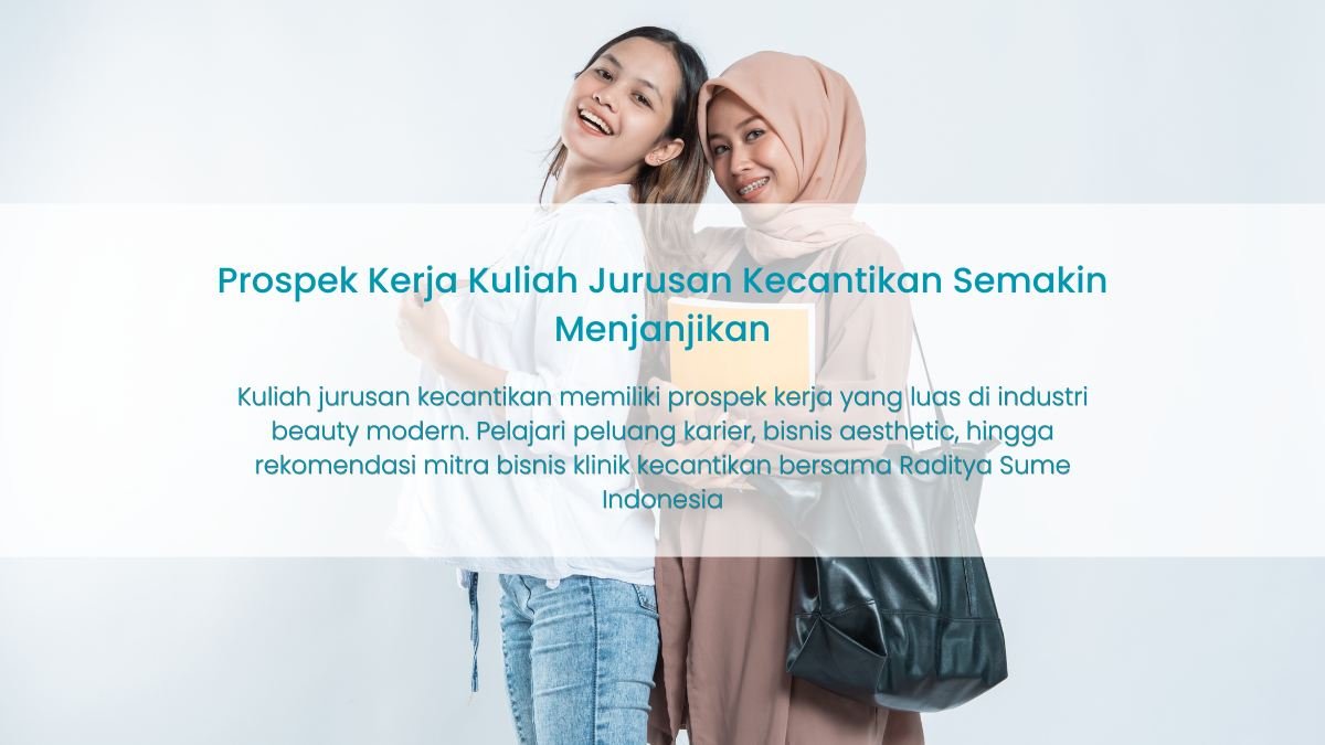 Prospek Kerja Kuliah Jurusan Kecantikan: Peluang Karier dan Bisnis Beauty Modern di Indonesia
